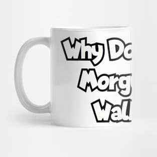 Why doesn't the morgue take walk-ins? Mug